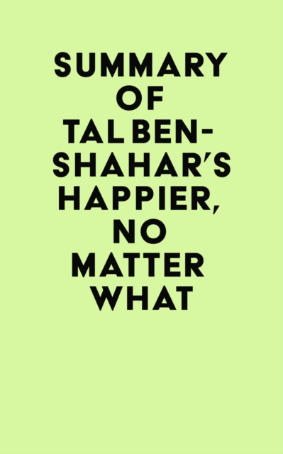 Summary of Tal Ben-Shahar's Happier, No Matter What, EPUB eBook