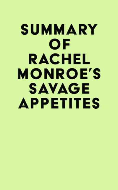 Summary of Rachel Monroe's Savage Appetites, EPUB eBook