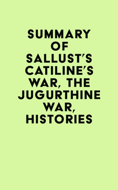 Summary of Sallust's Catiline's War, The Jugurthine War, Histories, EPUB eBook