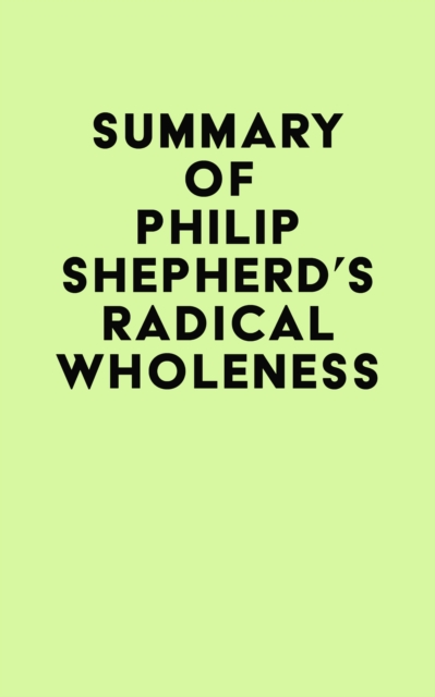 Summary of Philip Shepherd's Radical Wholeness, EPUB eBook