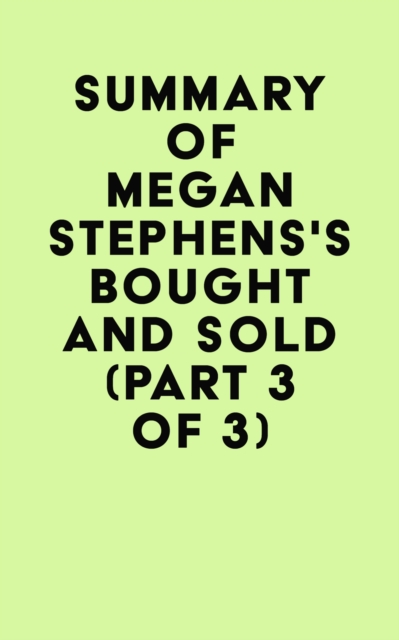 Summary of Megan Stephens's Bought and Sold (Part 3 of 3), EPUB eBook