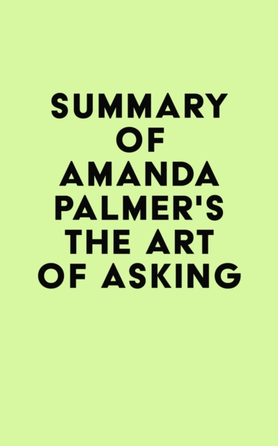 Summary of Amanda Palmer's The Art of Asking, EPUB eBook