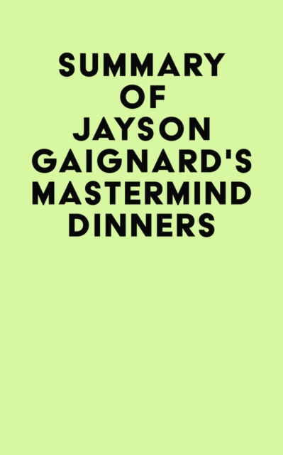 Summary of Jayson Gaignard's Mastermind Dinners, EPUB eBook