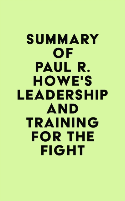 Summary of Paul R. Howe's Leadership and Training for the Fight, EPUB eBook