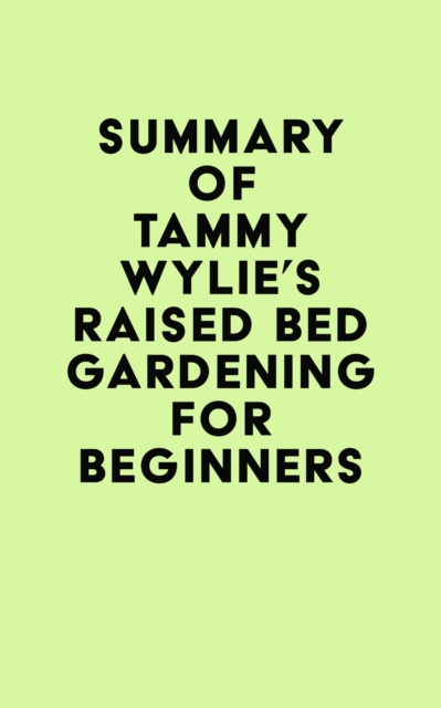 Summary of Tammy Wylie's Raised Bed Gardening for Beginners, EPUB eBook