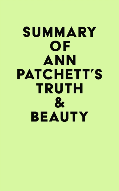 Summary of Ann Patchett's Truth & Beauty, EPUB eBook