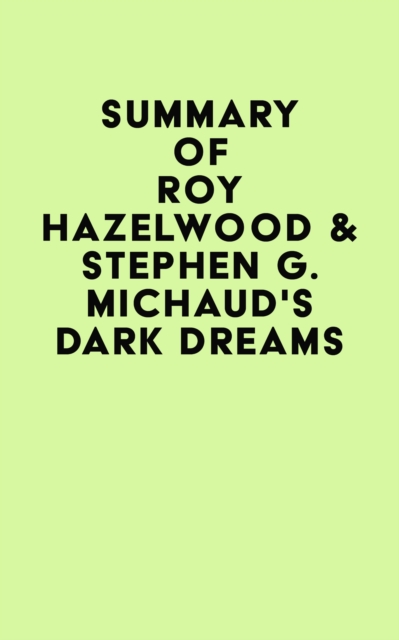 Summary of Roy Hazelwood & Stephen G. Michaud's Dark Dreams, EPUB eBook