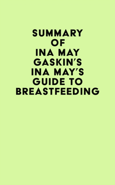 Summary of Ina May Gaskin's Ina May's Guide to Breastfeeding, EPUB eBook