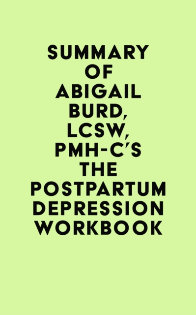Summary of Abigail Burd, LCSW, PMH-C's The Postpartum Depression Workbook, EPUB eBook