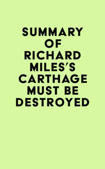 Summary of Richard Miles's Carthage Must Be Destroyed, EPUB eBook