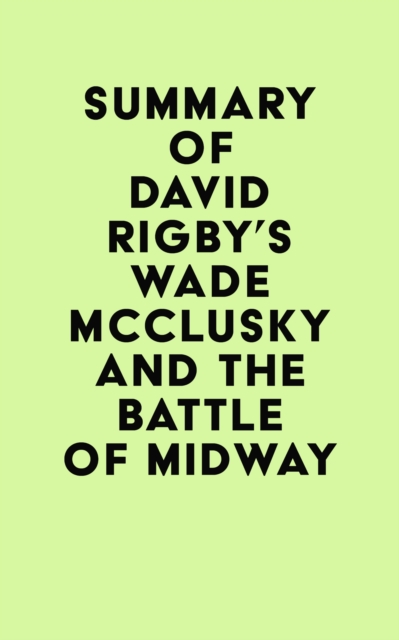 Summary of David Rigby's Wade McClusky and the Battle of Midway, EPUB eBook
