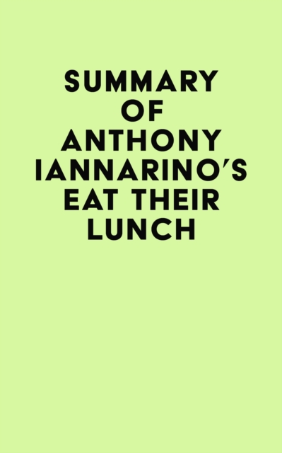 Summary of Anthony Iannarino's Eat Their Lunch, EPUB eBook