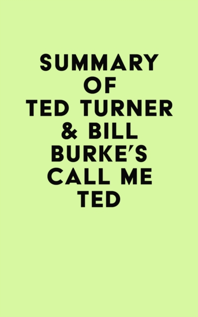 Summary of Ted Turner & Bill Burke's Call Me Ted, EPUB eBook