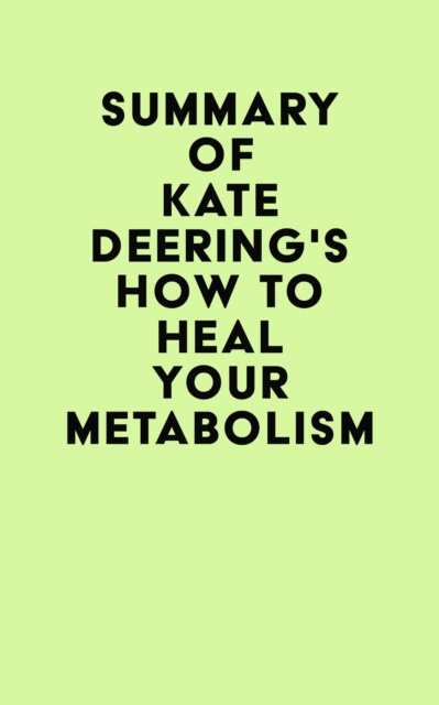 Summary of Kate Deering's How to Heal Your Metabolism, EPUB eBook