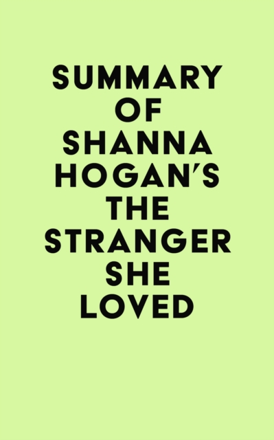 Summary of Shanna Hogan's The Stranger She Loved, EPUB eBook