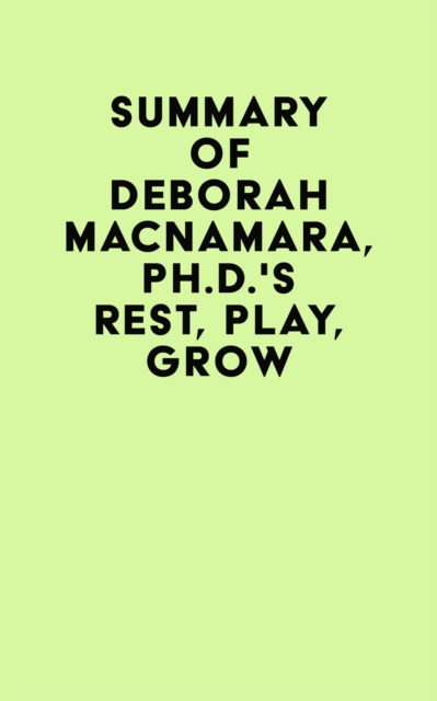 Summary of Deborah MacNamara, Ph.D.'s Rest, Play, Grow, EPUB eBook