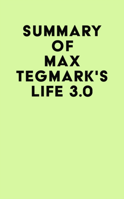 Summary of Max Tegmark's Life 3.0, EPUB eBook