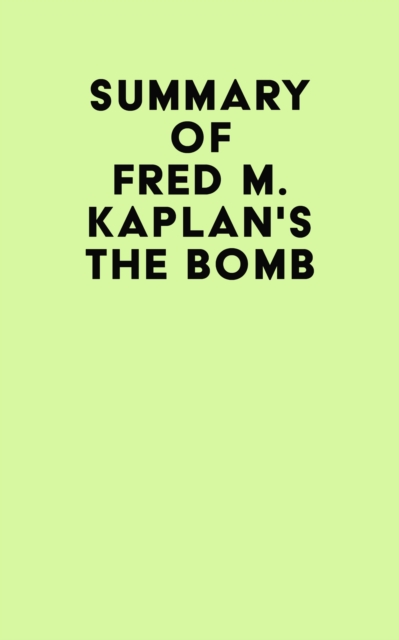 Summary of Fred M. Kaplan's The Bomb, EPUB eBook