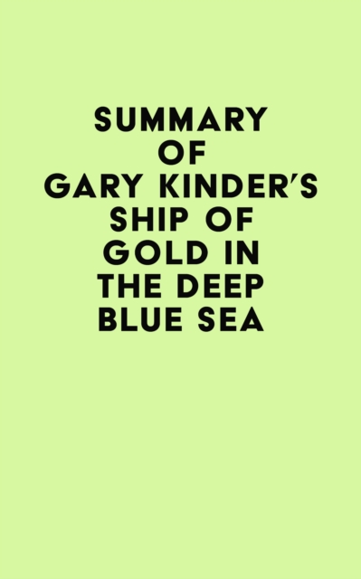 Summary of Gary Kinder's Ship of Gold in the Deep Blue Sea, EPUB eBook