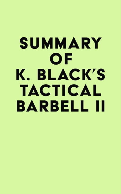 Summary of K. Black's Tactical Barbell II, EPUB eBook
