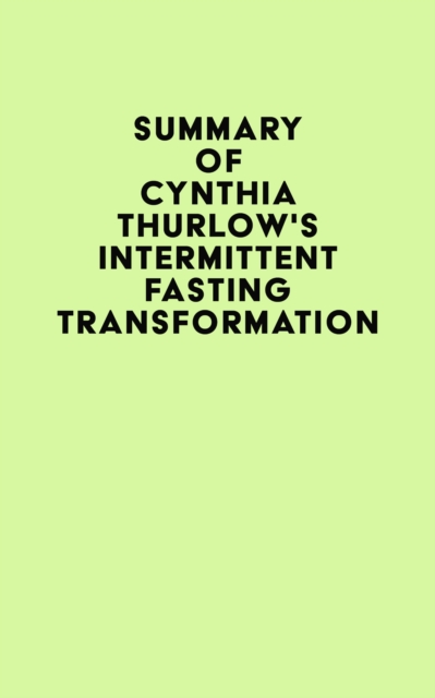 Summary of Cynthia Thurlow's Intermittent Fasting Transformation, EPUB eBook