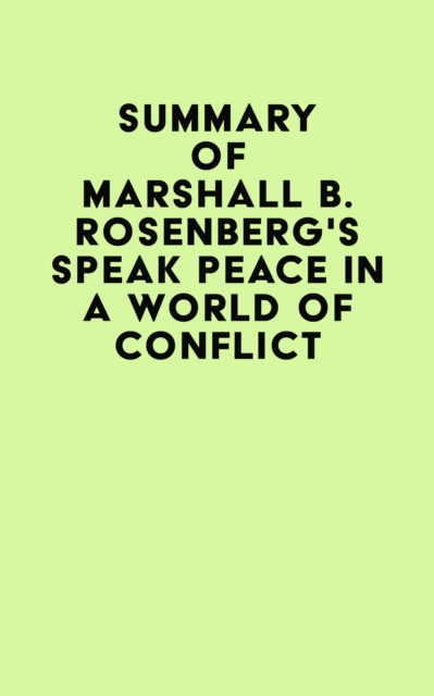 Summary of Marshall B. Rosenberg's Speak Peace in a World of Conflict, EPUB eBook