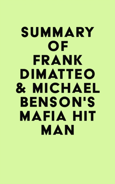 Summary of Frank Dimatteo & Michael Benson's Mafia Hit Man, EPUB eBook