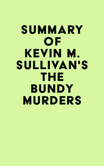 Summary of Kevin M. Sullivan's The Bundy Murders, EPUB eBook