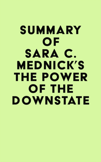 Summary of Sara C. Mednick's The Power of the Downstate, EPUB eBook