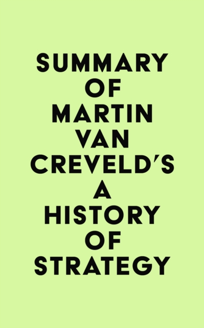 Summary of Martin van Creveld's A History of Strategy, EPUB eBook