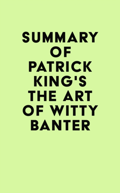 Summary of Patrick King's The Art of Witty Banter, EPUB eBook
