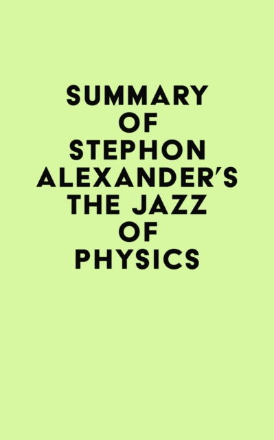 Summary of Stephon Alexander's The Jazz of Physics, EPUB eBook