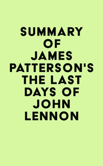 Summary of James Patterson's The Last Days of John Lennon, EPUB eBook