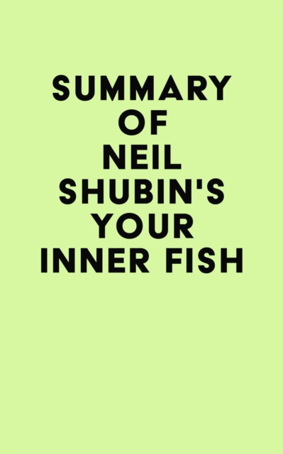 Summary of Neil Shubin's Your Inner Fish, EPUB eBook
