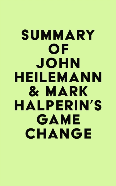 Summary of John Heilemann & Mark Halperin's Game Change, EPUB eBook