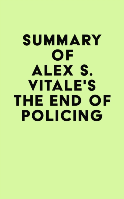 Summary of Alex S. Vitale's The End of Policing, EPUB eBook