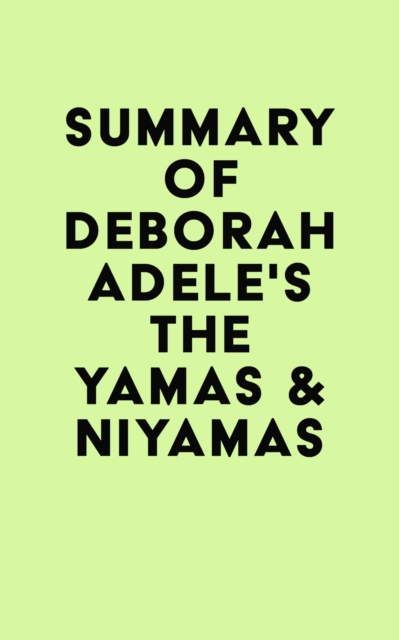 Summary of Deborah Adele's The Yamas & Niyamas, EPUB eBook