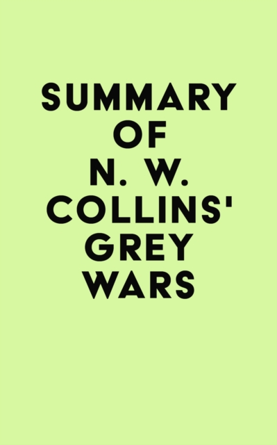Summary of N. W. Collins's Grey Wars, EPUB eBook