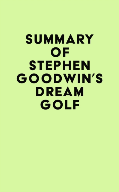 Summary of Stephen Goodwin's Dream Golf, EPUB eBook