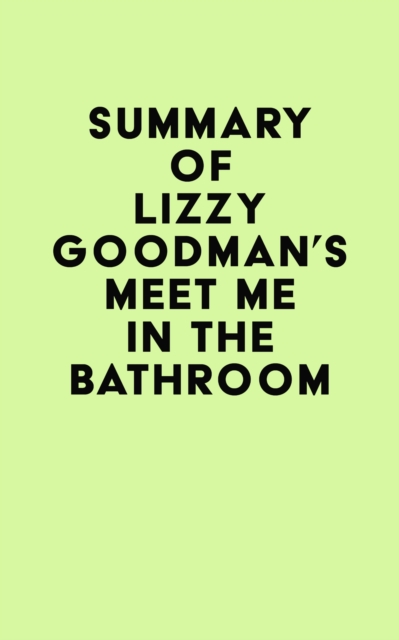 Summary of Lizzy Goodman's Meet Me in the Bathroom, EPUB eBook