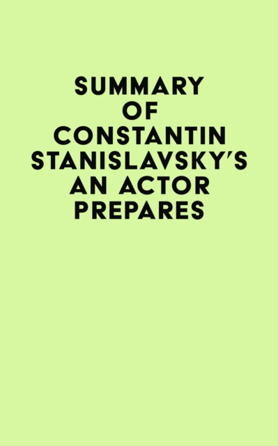 Summary of Constantin Stanislavsky's An Actor Prepares, EPUB eBook