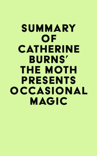 Summary of Catherine Burns's The Moth Presents Occasional Magic, EPUB eBook
