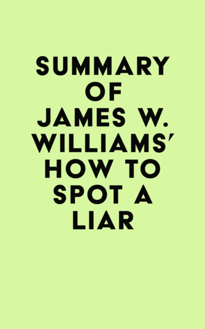 Summary of James W. Williams' How to Spot a Liar, EPUB eBook
