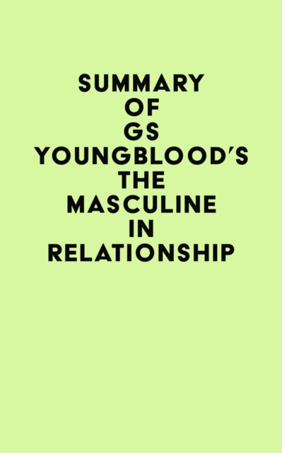 Summary of GS Youngblood's The Masculine in Relationship, EPUB eBook