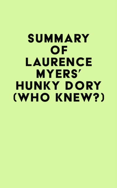 Summary of Laurence Myers's HUNKY DORY (WHO KNEW?), EPUB eBook
