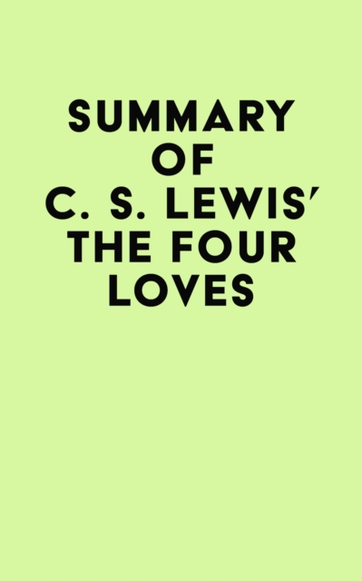 Summary of C. S. Lewis' The Four Loves, EPUB eBook