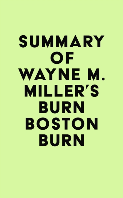 Summary of Wayne M. Miller's Burn Boston Burn, EPUB eBook
