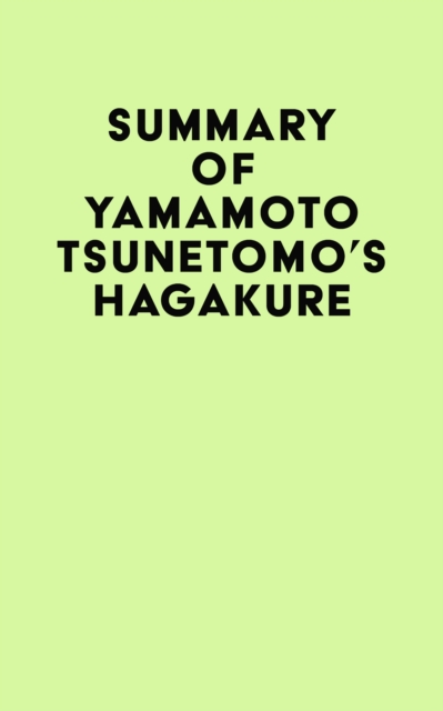 Summary of Yamamoto Tsunetomo's Hagakure, EPUB eBook