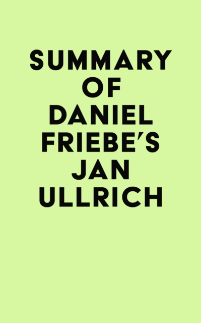 Summary of Daniel Friebe's Jan Ullrich, EPUB eBook