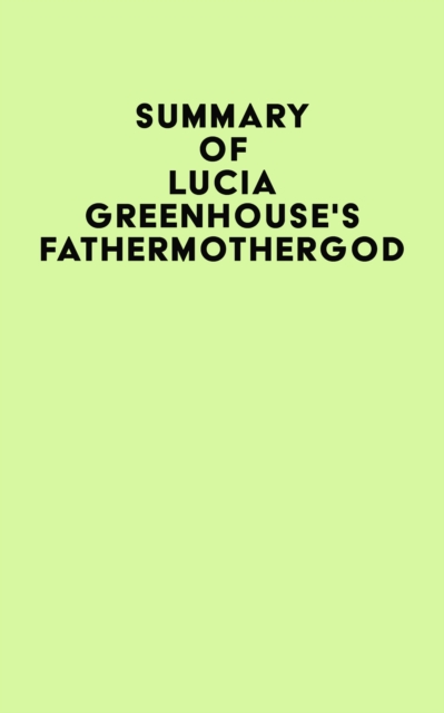 Summary of Lucia Greenhouse's fathermothergod, EPUB eBook
